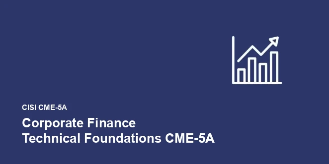 CISI Corporate Finance Technical Foundations CME-5A