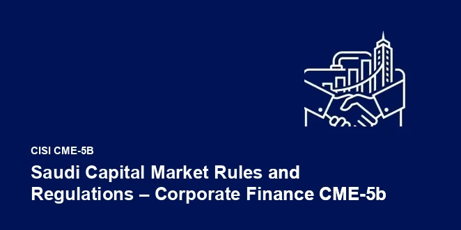 Saudi Capital Market Rules and Regulations – Corporate Finance CME-5b